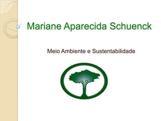 Mariane Aparecida Schuenck
Meio Ambiente e Sustentabilidade
 