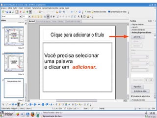 Você precisa selecionar
uma palavra
e clicar em adicionar.
 