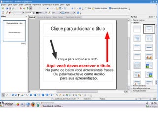 Aqui você deves escrever o título.
Na parte de baixo você acrescentas frases
    Ou palavras-chave como auxílio
         para sua apresentação.
 