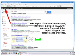 Está página trás várias informações,
    entretanto, clique em IMAGENS,
           pois este é nosso intuito,
                copiar imagens para
            apresentação em slides.
 