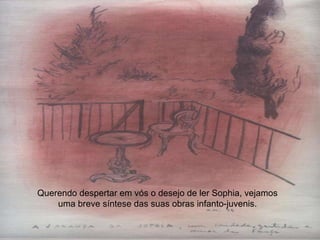 Querendo despertar em vós o desejo de ler Sophia, vejamos uma breve síntese das suas obras infanto-juvenis. 
