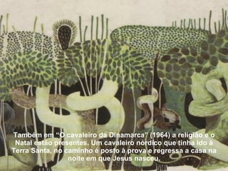 Também em “O cavaleiro da Dinamarca” (1964) a religião e o Natal estão presentes. Um cavaleiro nórdico que tinha ido à Terra Santa, no caminho é posto à prova e regressa a casa na noite em que Jesus nasceu. 