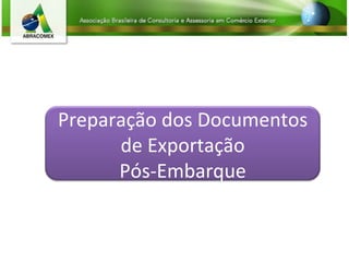 Preparação dos Documentos de Exportação Pós-Embarque 