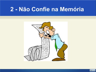 2 - Não Confie na Memória 
 