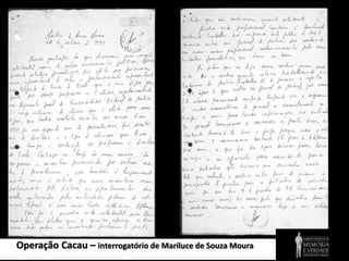 Operação Cacau – interrogatório de Mariluce de Souza Moura
 