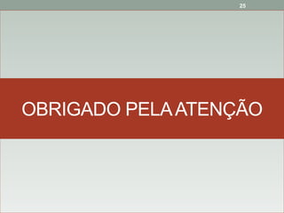 25
OBRIGADO PELAATENÇÃO
 