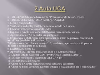 AVALIAÇÃO DOS PONTOS CRÍTICOS	Não vejo muitos pontos críticos, só mais os de ordem técnicas mesmo.	O projeto é excelente, visa a constante troca de experiência e informações entre os alunos motivando a produzir conhecimentos.	O computador na sala permite uma proposta de currículo baseado nos projetos de aprendizagem. O professor passa a ser um parceiro na elaboração de pesquisas e orientação da sistematização dos saberes dos alunos.	Esse projeto muda a visão do ensino e aprendizagem. Todos usam o mesmo recurso, todos tem a mesma oportunidade e vai depender do interesse de cada um em aumentar sua aprendizagem.