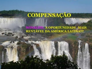 WINALITE COMPENSAÇÃO  WINALITE,  A OPORTUNIDADE  MAIS RENTÁVEL DA AMÉRICA LATINA!!!  