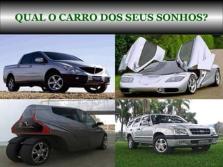QUAL O CARRO DOS SEUS SONHOS? 