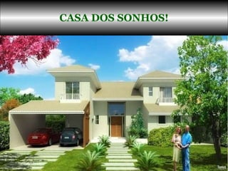 CASA DOS SONHOS! 