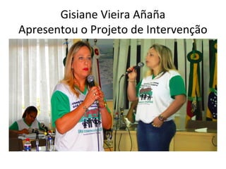 Gisiane Vieira Añaña
Apresentou o Projeto de Intervenção

 