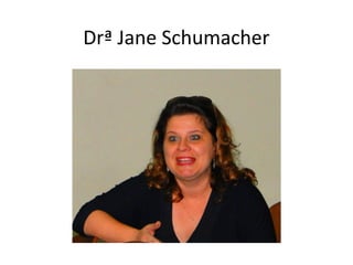 Drª Jane Schumacher

 
