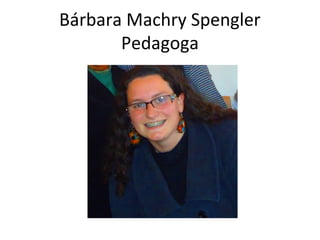 Bárbara Machry Spengler
Pedagoga

 