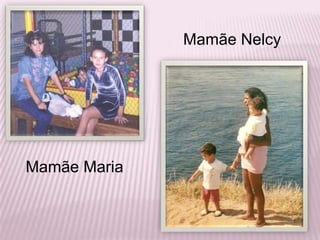 Mamãe NelcyMamãe Maria