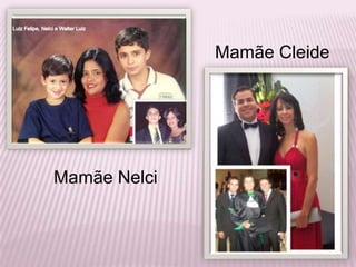 Mamãe CleideMamãe Nelci