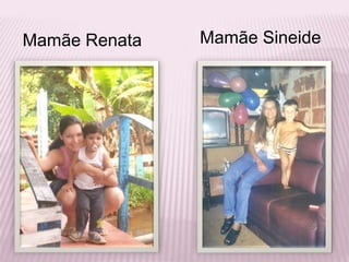 Mamãe SineideMamãe Renata