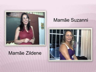 Mamãe SuzanniMamãe Zildene