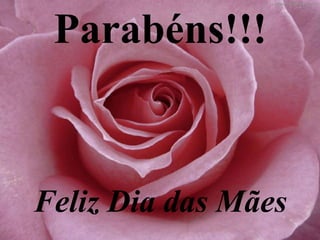 Parabéns!!!
Feliz Dia das Mães
 