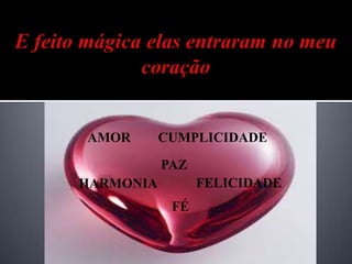 AMOR
PAZ
CUMPLICIDADE
HARMONIA FELICIDADE
FÉ
 