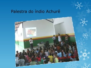 Palestra do índio Achurê
 