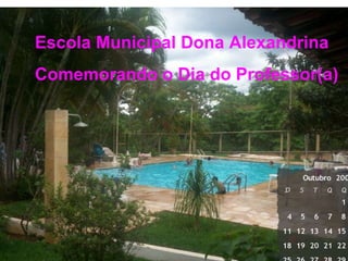 Escola Municipal Dona Alexandrina  Comemorando o Dia do Professor(a) 