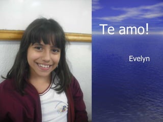 Te amo ! Evelyn 