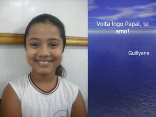 Volta logo Papai, te amo! Guillyane 