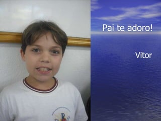 Pai te adoro! Vitor 