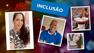 16
INCLUSÃO
 