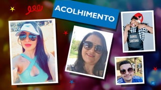 17
ACOLHIMENTO
 