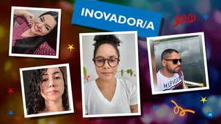 20
INOVADOR/A
 