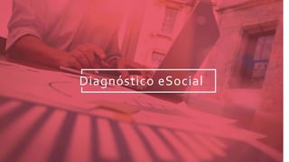 Diagnóstico eSocial
 