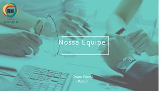 Nossa Equipe
Grupo Portal
HMarin
 
