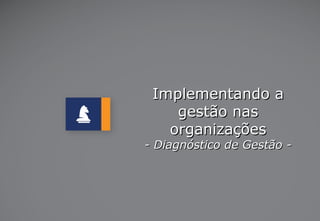 DiagnÓstico DE GESTÃO
Implementando a gestão nas organizações
 