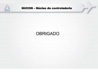 NUCON – Núcleo de controladoria
OBRIGADO
 