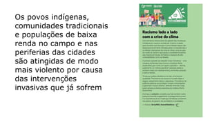 Os povos indígenas,
comunidades tradicionais
e populações de baixa
renda no campo e nas
periferias das cidades
são atingidas de modo
mais violento por causa
das intervenções
invasivas que já sofrem
 