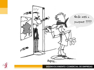 DEFINIÇÃO DE PROSPECTTodas as pessoas ou sociedades a quem a empresa quer fazer uma proposta comercial        « Suspect »« contacto »(coodenadas) 	           (interessado na nossa oferta)                                                          « prospect »DESENVOLVIMENTO COMERCIAL DE EMPRESAS