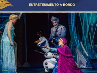 ©Disney
ENTRETENIMENTO A BORDO
 