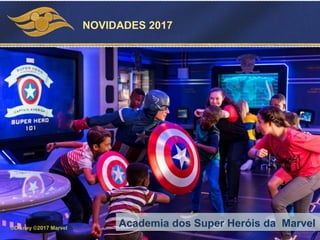 Academia dos Super Heróis da Marvel©Disney ©2017 Marvel
NOVIDADES 2017
 