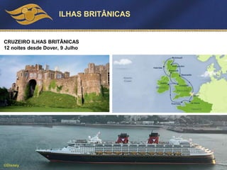 CRUZEIRO ILHAS BRITÂNICAS
12 noites desde Dover, 9 Julho
©Disney
ILHAS BRITÂNICAS
 