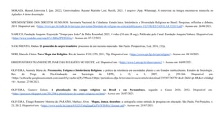 MORAES, Manoel.Entrevista I. [jan. 2022]. Entrevistadora: Rayane Marinho Leal. Recife, 2021. 1 arquivo (App. Whatsaap). A entrevista na íntegra encontra-se transcrita no
Apêndice A desta dissertação.
MPF,MINISTÉRIO DOS DIREITOS HUMANOS. Secretaria Nacional de Cidadania. Estado laico, Intolerância e Diversidade Religiosa no Brasil: Pesquisas, reflexões e debates,
2018. Disponível em: <https://www.gov.br/mdh/pt-br/navegue-por-temas/liberdade-de-religiao-ou-crenca/publicacoes-1/LIVROESTADOLAICO2018.pdf>. Acesso em: 26/08/2021.
NABUCO, Fundação Joaquim. Exposição "Tempo para Iroko" de Dália Rosenthal, 2021, 1 vídeo (38 min.38 seg.). Publicado pelo Canal: Fundação Joaquim Nabuco. Disponível em:
<https://www.youtube.com/watch?v=MHa2PY8NUGc>. Acesso em: 07/12/2021.
NASCIMENTO, Abdias. O genocídio do negro brasileiro: processos de um racismo mascrado. São Paulo: Perspectivas, 3.ed, 2016, 232p.
NERI, Marcelo Côrtes. Novo Mapa das Religiões. Rio de Janeiro: FGV, CPS, 2011, 70p. Disponível em: <https://www.cps.fgv.br/cps/religiao/>. Acesso em: 08/10/2021.
OBSERVATÓRIO TRANSDISCIPLINAR DAS RELIGIÕES NO RECIFE, s/d. Disponível em: <https://www1.unicap.br/observatorio2 >. Acesso em: 04/09/2021.
OLIVEIRA, Aurenéa Maria de. Preconceito, Estigma e Intolerância Religiosa: a prática da tolerância em sociedades plurais e em Estados multiculturais. Estudos de Sociologia ,
Rev. do Progr. de Pós-Graduação em Sociologia da UFPE, v. 13, n. I, 2007, p. 239-264. Disponível em:
<https://webcache.googleusercontent.com/search?q=cache:aljYy399uuwJ:https://periodicos.ufpe.br/revistas/revsocio/article/download/235387/28378+&cd=2&hl=pt-BR&ct=clnk&gl
=b>. Acesso: 27/08/2021.
OLIVEIRA, Gustavo Gilson. A pluralização do campo religioso no Brasil e em Pernambuco, segundo o Censo 2010, 2012. Disponível em:
<https://quecazzo.blogspot.com/2012/08/a-pluralizacao-do-campo-religioso-no.html>. Acesso em: 26/07/2021.
OLIVEIRA, Thiago Ranniery Moreira de; PARAÍSO, Marlucy Alves . Mapas, dança, desenhos: a cartografia como método de pesquisa em educação. São Paulo, Pro-Posições, v.
23, 2012. Disponível em: <https://www.scielo.br/j/pp/a/6YjGVFn6qZpqdGcPVtWFbWn/?format=pdf>. Acesso em: 25/07/2021.
 