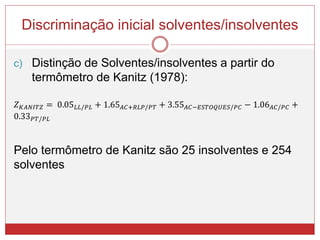 Discriminação inicial solventes/insolventes
c) Distinção de Solventes/insolventes a partir do
termômetro de Kanitz (1978):
𝑍 𝐾𝐴𝑁𝐼𝑇𝑍 = 0.05 𝐿𝐿/𝑃𝐿 + 1.65 𝐴𝐶+𝑅𝐿𝑃/𝑃𝑇 + 3.55 𝐴𝐶−𝐸𝑆𝑇𝑂𝑄𝑈𝐸𝑆/𝑃𝐶 − 1.06 𝐴𝐶/𝑃𝐶 +
0.33 𝑃𝑇/𝑃𝐿
Pelo termômetro de Kanitz são 25 insolventes e 254
solventes
 