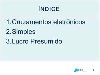 4
ÍNDICE
1.Cruzamentos eletrônicos
2.Simples
3.Lucro Presumido
 
