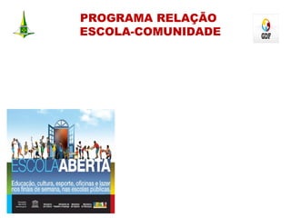 PROGRAMA RELAÇÃO
ESCOLA-COMUNIDADE
 