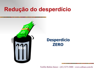 Redução do desperdício Desperdício  ZERO   lixo 