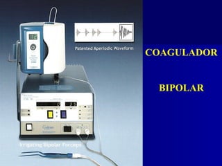 COAGULADOR


 BIPOLAR
 