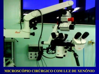 MICROSCÓPIO CIRÚRGICO COM LUZ DE XENÔNIO
 