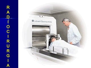 R
A
D
I
O
C
I
R
U
R
G
I
A
 