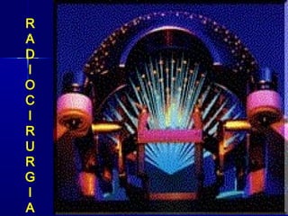 R
A
D
I
O
C
I
R
U
R
G
I
A
 