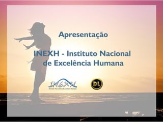 Apresentação  INEXH -  Instituto Nacional de Excelência Humana